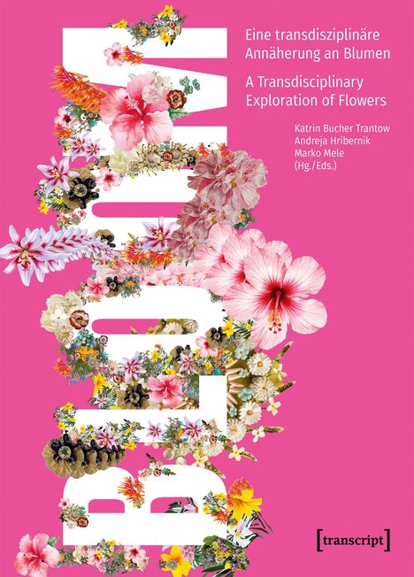 Buchtitel: "Eine transdisziplinäre Annäherung an Blumen". Schrift aus Blumen auf pinkem Hintergrund, bunter Blumenschmuck.
