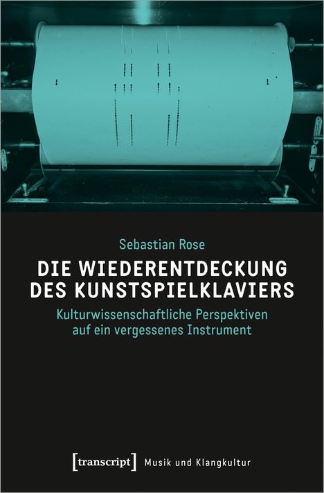 Sebastian Rose: Die Wiederentdeckung des Kunstspielklaviers, Buch