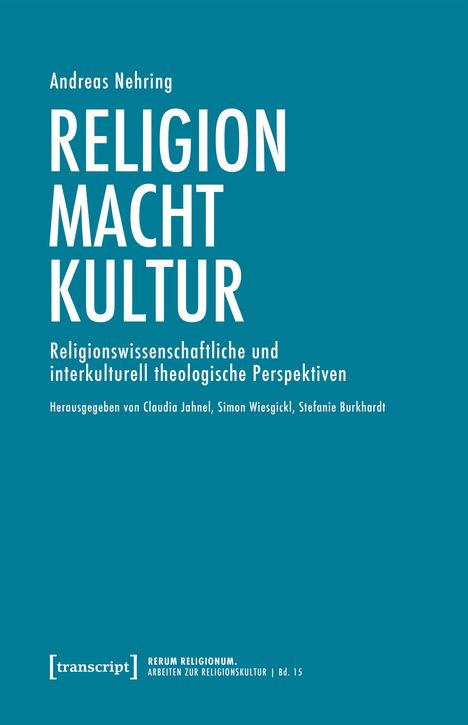 Andreas Nehring: RELIGION MACHT KULTUR. Herausgegeben von Claudia Jahnel, Simon Wiesgickl, Stefanie Burkhardt.