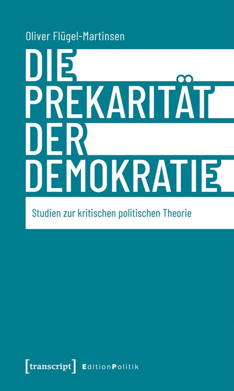 Oben steht "Oliver Flügel-Martinsen". Darunter "DIE PREKARITÄT DER DEMOKRATIE". Unten: "Studien zur kritischen politischen Theorie".
