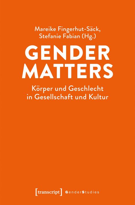 Titel: Gender Matters: Körper und Geschlecht in Gesellschaft. Autoren: Mareike Fingerhut-Säck, Stefanie Fabian.