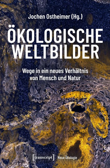 Jochen Ostheimer (Hg.) – ÖKOLOGISCHE WELTBILDER – Wege in ein neues Verhältnis von Mensch und Natur. Farbige Steinstruktur.