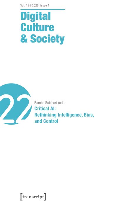 Vol. 12 | 2026, Issue 1. Digital Culture & Society. Ramón Reichert (ed.). Critical AI: Rethinking Intelligence, Bias and Control.