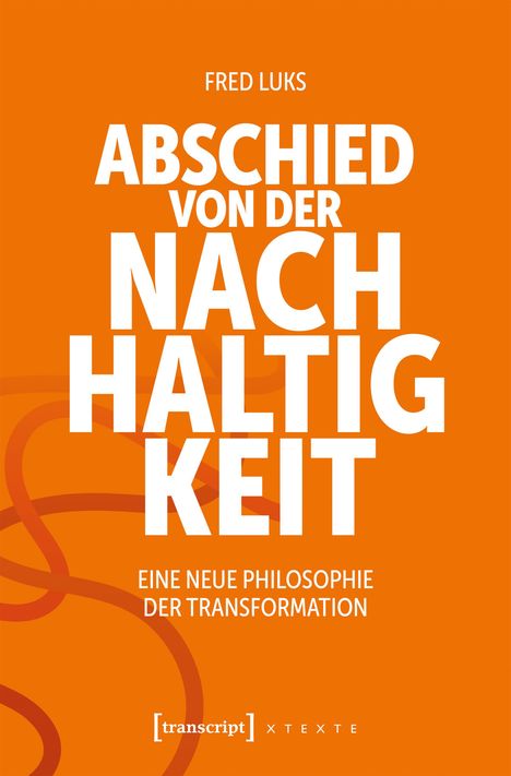 Text: "Fred Luks Abschied von der Nachhaltigkeit. Eine neue Philosophie der Transformation." Orange Hintergrund.