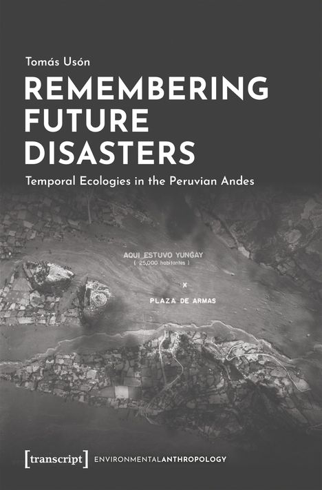 Text: "REMEMBERING FUTURE DISASTERS: Temporal Ecologies in the Peruvian Andes". Luftaufnahme einer Landschaft mit Texten.