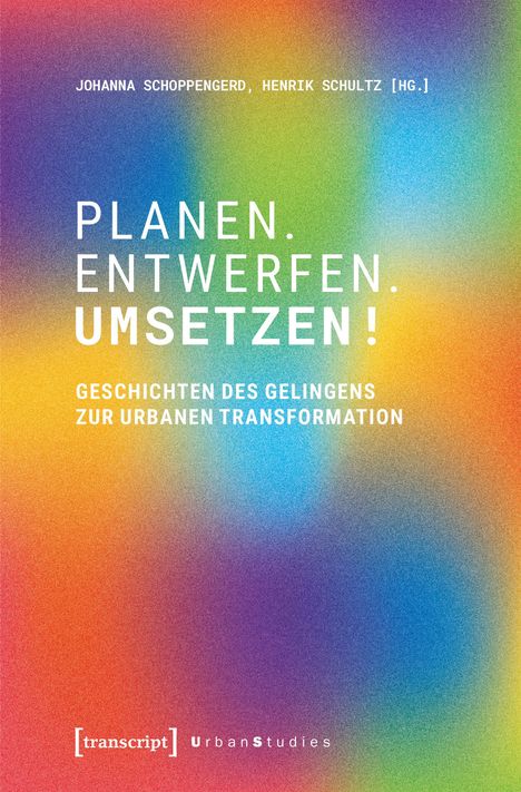 Planen. Entwerfen. Umsetzen! Geschichten zur urbanen Transformation. Bunte, verschwommene Farben im Hintergrund.