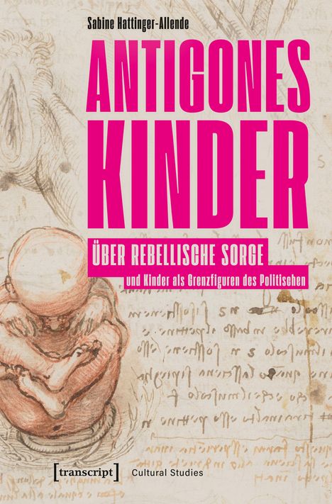 Titel: "ANTIGONES KINDER", Untertitel: "ÜBER REBELLISCHE SORGE und Kinder als Grenzfiguren des Politischen". Zeichnung eines Kindes.