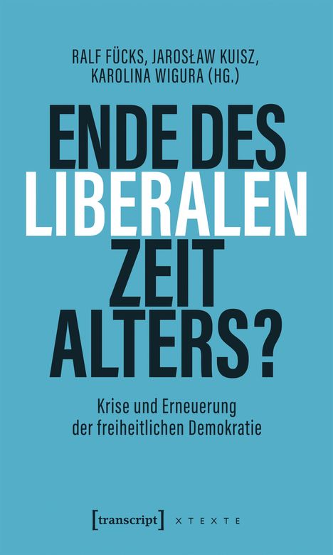 Text: "Ralf Fücks, Jarosław Kuisz, Karolina Wigura (Hg.) ENDE DES LIBERALEN ZEITALTERS? Krise und Erneuerung der freiheitlichen Demokratie." 

Gestaltung: Blaues Hintergrund, moderner Schriftstil.