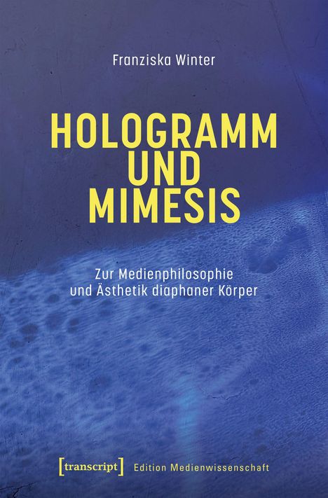 "Franziska Winter: HOLOGRAMM UND MIMESIS. Zur Medienphilosophie und Ästhetik diaphaner Körper." Blauer Hintergrund.