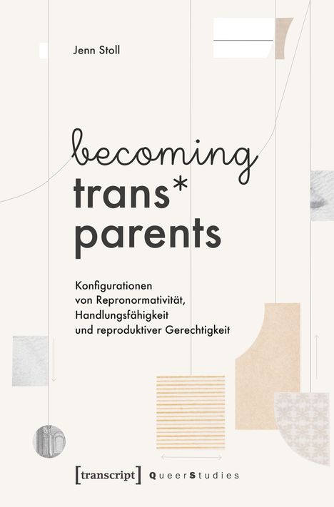 "becoming trans* parents. Konfigurationen von Repronomativität, Handlungsfähigkeit und reproduktiver Gerechtigkeit."
