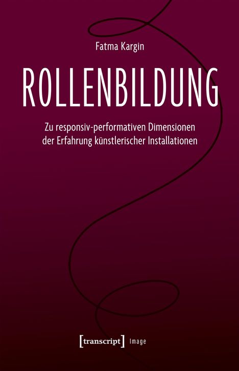 Fatma Kargin: ROLLENBILDUNG. Zu responsiv-performativen Dimensionen der Erfahrung künstlerischer Installationen, lila Hintergrund.