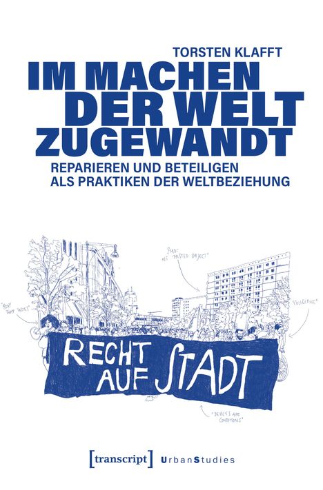 TORSTEN KLAFFT, IM MACHEN DER WELT ZUGEWANDT. Zeichnung einer Menschenmenge mit Transparent: RECHT AUF STADT.