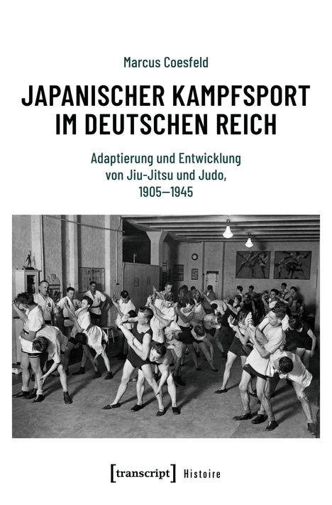 "Marcus Coesfeld: Japanischer Kampfsport im Deutschen Reich, Adaptierung von Jiu-Jitsu und Judo, 1905–1945." Schwarz-weiß Gruppe im Training.