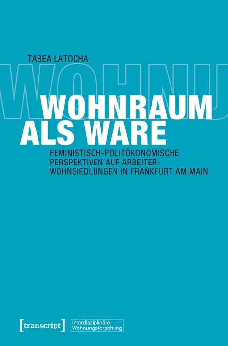 „Wohnraum als Ware“ von Tabea Latocha, feministisch-politökonomische Perspektiven, Frankfurt. Blaues Cover, weißer Text.