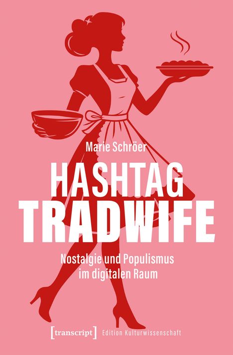 Titel: "HASHTAG TRADWIFE". Untertitel: "Nostalgie und Populismus im digitalen Raum". Autor: Marie Schröer. Silhouette einer Frau mit Schürze, Schüssel und Kuchen.