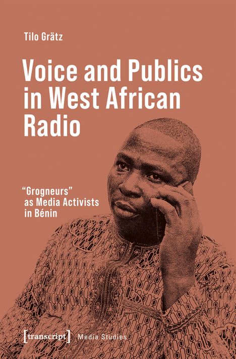 "Voice and Publics in West African Radio" von Tilo Grätz, darüber ein Mann mit Handy, ornamentiell gemustertes Hemd.