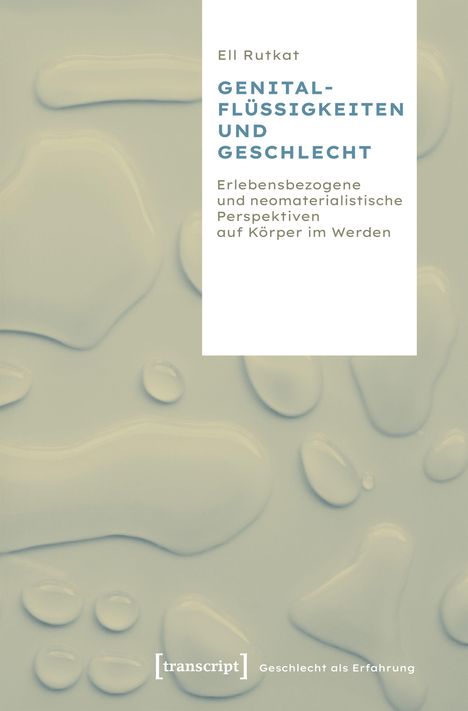 Ell Rutkat: GENITALFLÜSSIGKEITEN UND GESCHLECHT. Beige Oberfläche mit flüssigen Formen, [transcript] Logo.