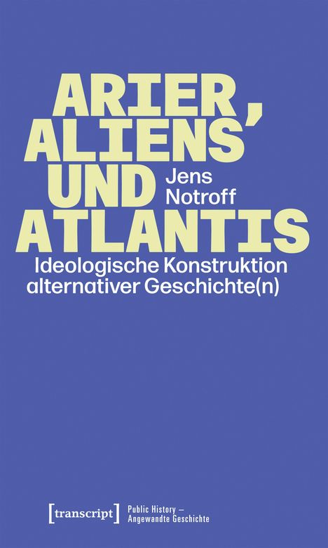 „ARIER, ALIENS UND ATLANTIS“ von Jens Notroff, thematisiert ideologische Konstruktion alternativer Geschichte(n).
