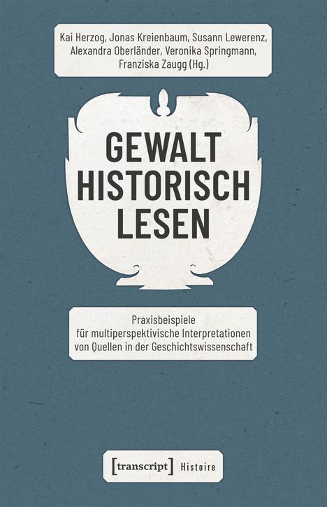 Titel: "Gewalt historisch lesen". Autoren: Kai Herzog, Jonas Kreienbaum, Susann Lewerenz u.a. Unten: "transcript" Logo.