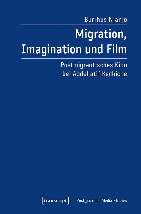 Burrhus Njanjo, "Migration, Imagination und Film". Postmigrantisches Kino bei Abdellatif Kechiche. Blaues Cover.
