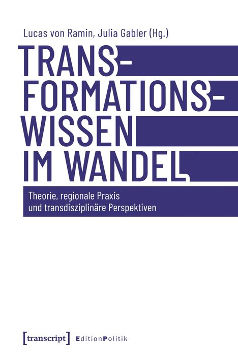 Lucas von Ramin, Julia Gabler (Hg.), Transformationswissen im Wandel. Theorie, regionale Praxis, transdisziplinäre Perspektiven.