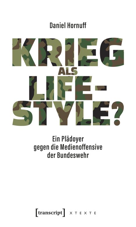 "Daniel Hornuff - KRIEG ALS LIFESTYLE? Ein Plädoyer gegen die Medienoffensive der Bundeswehr." Tarnmuster-Schrift.