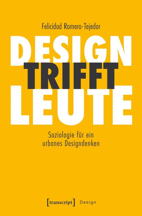 „Felicidad Romero-Tejedor: DESIGN TRIFFT LEUTE. Soziologie für ein urbanes Designdenken.“ Gelber Hintergrund.
