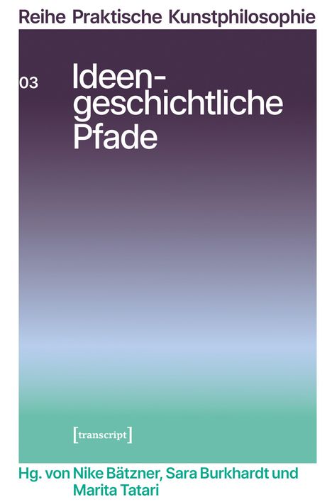 Ideengeschichtliche Pfade. Hg. von Nike Bätzner, Sara Burkhardt und Marita Tatari. Farbverlauf: Lila zu Grün.