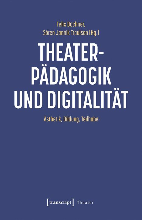 Felix Büchner, Sören Jannik Traulsen (Hg.), THEATER- PÄDAGOGIK UND DIGITALITÄT, Praktiken, Bildung und Teilhabe. Blauer Hintergrund.