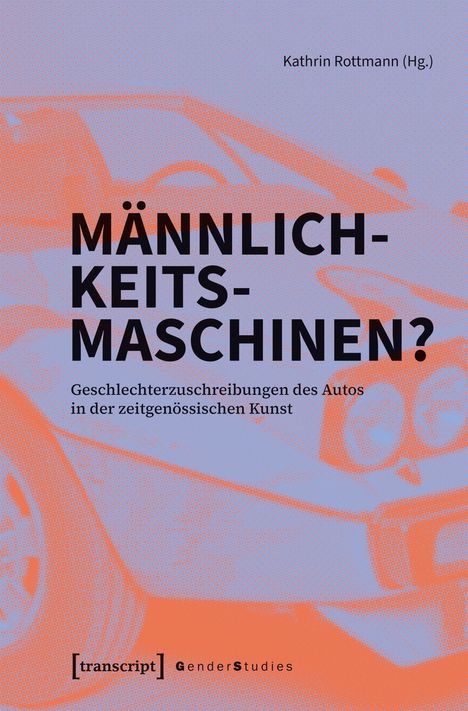"Männlichkeits-Maschinen? Geschlechterzuschreibungen des Autos in der zeitgenössischen Kunst" vor orange-blauem Auto.