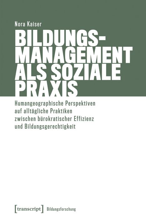 Nora Kaiser: Bildungsmanagement als soziale Praxis. Humangeographische Perspektiven auf alltägliche Praktiken. Logo von transcript.