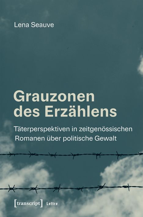 „Grauzonen des Erzählens: Täterperspektiven in zeitgenössischen Romanen über politische Gewalt“, dunkler Himmel, Stacheldraht.