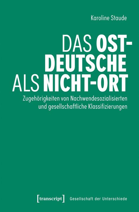 Karoline Staude: DAS OST-DEUTSCHE ALS NICHT-ORT. Grüner Hintergrund mit Titel und Verlag "transcript".