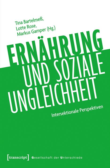 Tina Bartelmeß, Lotte Rose, Markus Gamper (Hg.), ERNÄHRUNG UND SOZIALE UNGLEICHHEIT, Intersektionale Perspektiven, grüner Hintergrund.