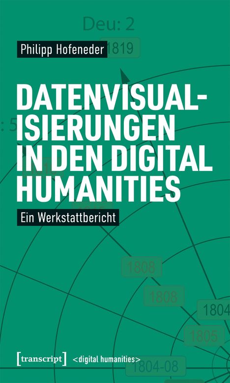 Titel: "Datenvisualisierungen in den Digital Humanities". Autor: Philipp Hofeneder. Grüner Hintergrund mit Linien und Zahlen.