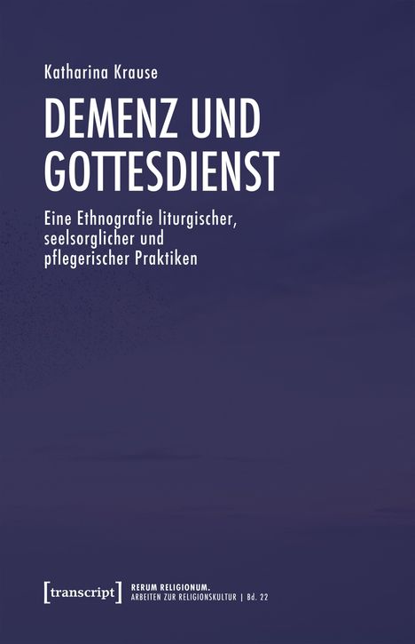 Texte: "Katharina Krause", "DEMENZ UND GOTTESDIENST", "Eine Ethnografie liturgischer, seelsorglicher und pflegerischer Praktiken". Blaue Abdeckung.