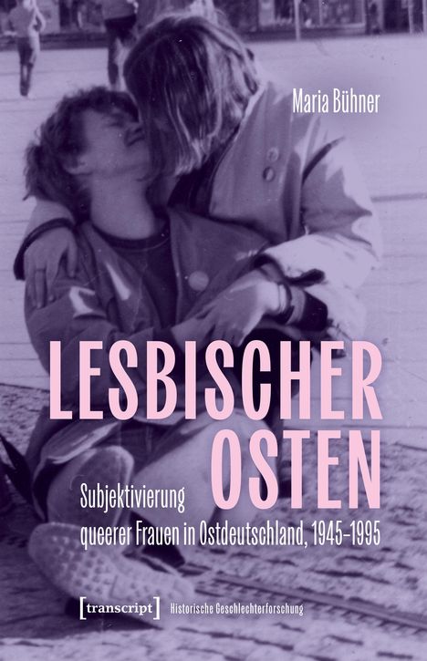 „LESBISCHER OSTEN: Subjektivierung queerer Frauen in Ostdeutschland, 1945-1995“; darüber Namen; unten Verlagslogo. Schwarzweißfoto zeigt zwei Menschen eng umschlungen.