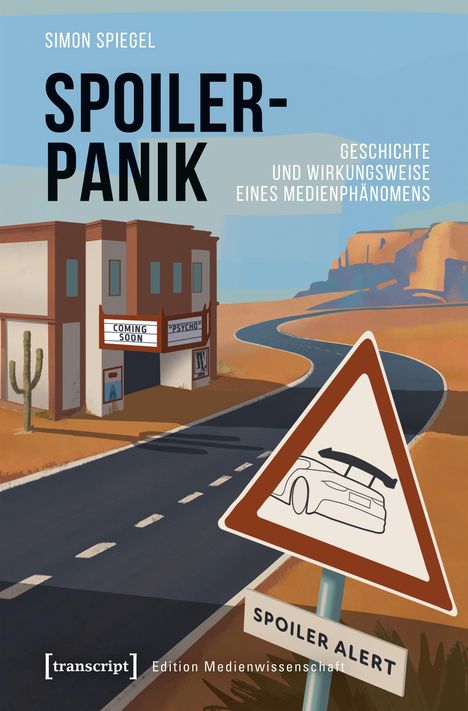 "Spoiler-Panik", "Geschichte und Wirkungsweise eines Medienphänomens". Illustration: Wüstenstraße, Kino, Schild "Spoiler Alert".