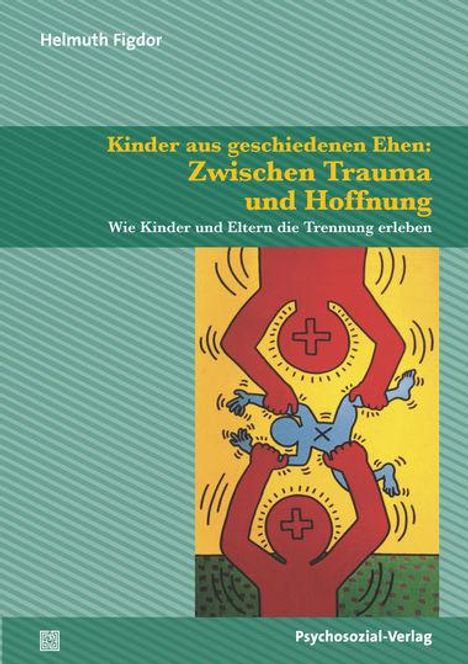 Helmuth Figdor: Kinder aus geschiedenen Ehen: Zwischen Trauma und Hoffnung, Buch