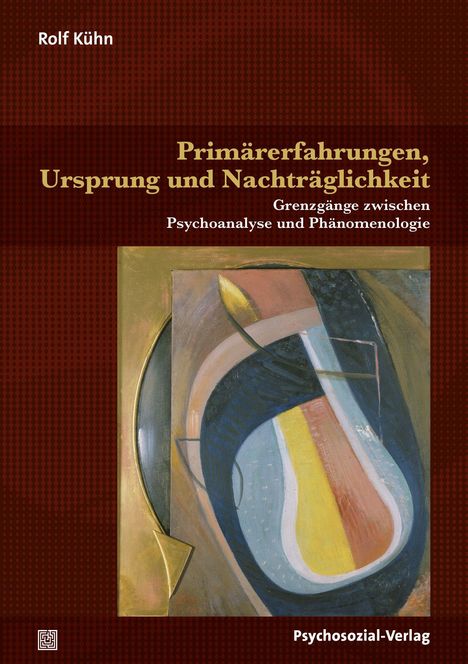 Rolf Kühn: Kühn, R: Primärerfahrungen, Ursprung und Nachträglichkeit, Buch