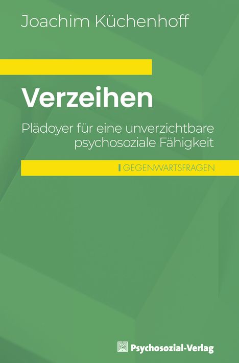 „Verzeihen: Plädoyer für eine unverzichtbare psychosoziale Fähigkeit“ von Joachim Küchenhoff, grüner Hintergrund.