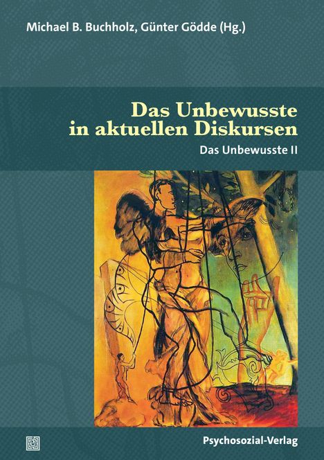 Michael B. Buchholz, Günter Gödde (Hg.). Das Unbewusste in aktuellen Diskursen. Das Unbewusste II. Psychosozial-Verlag. Gemälde mit abstrakten Figuren.