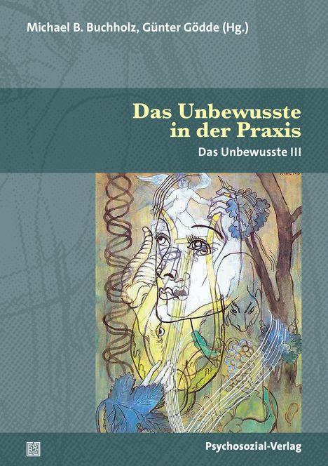 Titel: "Das Unbewusste in der Praxis". Autoren: Michael B. Buchholz, Günter Gödde. Illustration: Abstrakte Gesichter, Spiralen.