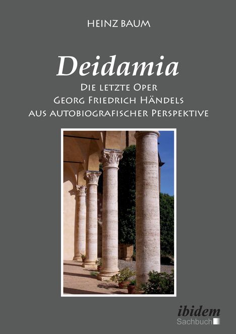 Heinz Baum: Deidamia: Die letzte Oper Georg Friedrich Händels aus autobiografischer Perspektive, Buch