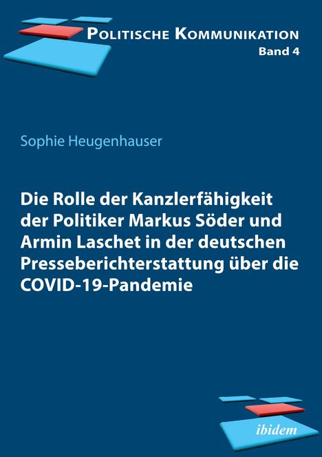 Sophie Heugenhauser: Die Rolle der Kanzlerfähigkeit der Politiker Markus Söder und Armin Laschet in der deutschen Presseberichterstattung über die COVID-19-Pandemie, Buch