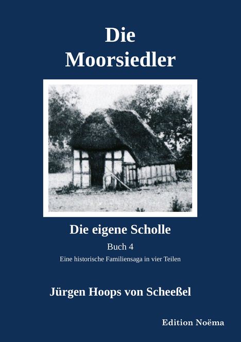 Jürgen Hoops von Scheeßel: Die Moorsiedler Buch 4 "Die eigene Scholle", Buch
