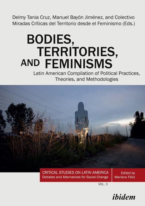 Manuel Cruz Bayón Jiménez: Bodies, Territories, and Feminisms: Latin American Compilation of Political Practices, Theories, and Methodologies, Buch