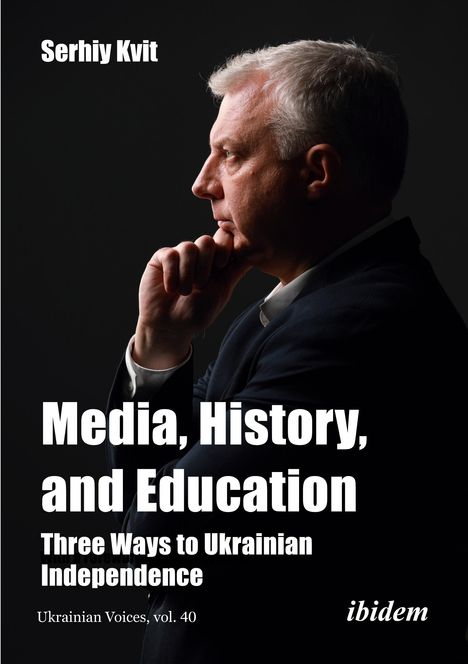 Serhiy Kvit: Media, History, and Education - Three Ways to Ukrainian Independence, Buch