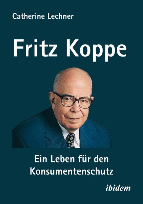 Catherine Lechner: Fritz Koppe: Ein Leben für den Konsumentenschutz, Buch