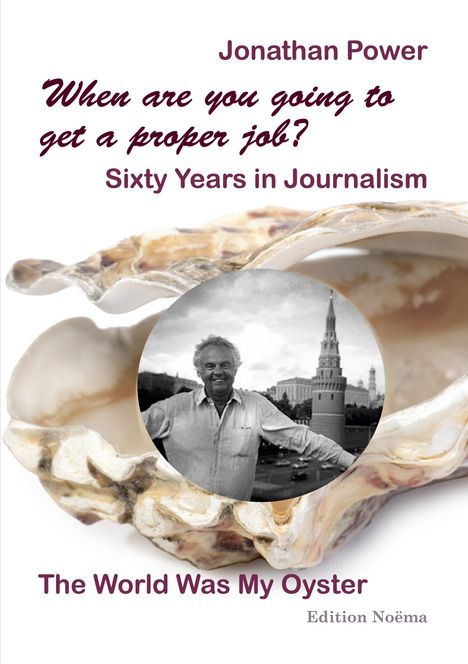 Jonathan Power: When are you going to get a proper job? Sixty Years in Journalism, Buch